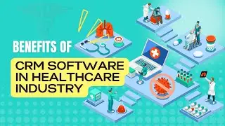 Benefits of CRM Software in the Healthcare Industry