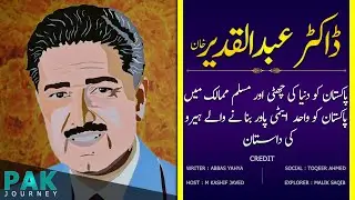 Benefactor of Pakistan, Dr Abdul Qadeer Khan | Muhammad Kashif Javed | Pakjourney