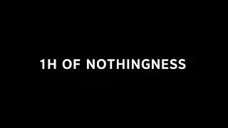 1H OF NOTHINGNESS