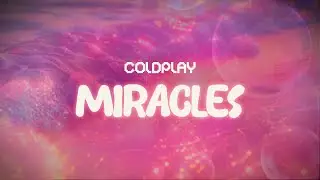coldplay ✨ miracles ✨ ~ lyrics