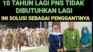 10 TAHUN LAGI PNS TIDAK DIBUTUHKAN LAGI ? INI PENGGANTINYA