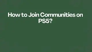 How to Join Communities on PS5?