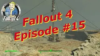 Let&rsquo;s Play Fallout 4 &ndash; Episode # 15 &ndash; Taking the Castle!
