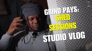 Grind Pays: Shed Sessions (Studio Vlog)