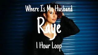 Where Is My Husband- Raye - 1 Hour Loop