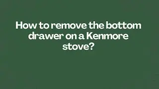 How to remove the bottom drawer on a Kenmore stove?
