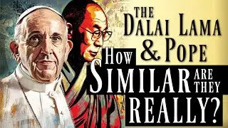 The Pope and the Dalai Lama Throughout History - How Similar Are They Really? (Reupload)