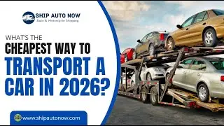 Cheapest Way to Transport a Car in 2026 | Auto Shipping Cost Guide | Ship Auto Now