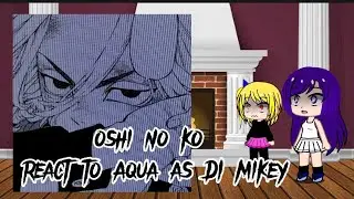 oshi no ko react to Aqua future as DI Mikey/RUSS/ENG