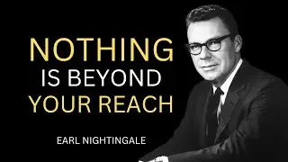 Act As If Everything is Possible | Earl Nightingale Motivation | Nothing is Beyond Your Reach