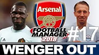 ARSENAL | #17 | BUMPER EPISODE | WENGER OUT | FOOTBALL MANAGER 2018