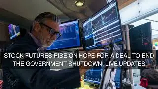 Stock futures rise on hope for a deal to end the government shutdown: Live updates