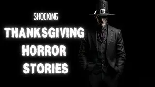 3 Thanksgiving Horror Stories TRUE Disturbing (Documented) | MURDER