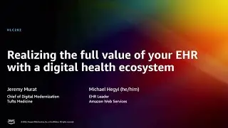 AWS re:Invent 2022 - Realizing the full value of your EHR with a digital health ecosystem (HLC202)