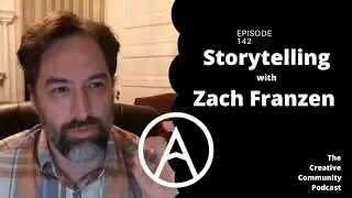 Episode 142 - Storytelling with Zach Franzen | The Creative Community Podcast