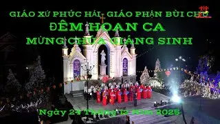 ĐÊM HOAN CA MỪNG CHÚA GIÁNG SINH GIÁO XỨ PHÚC HẢI GP BÙI CHU 24/12/2025