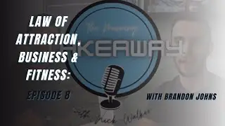 The Correlations of Business, Fitness, and The Law of Attraction | Episode 8 ft. Brandon Johns