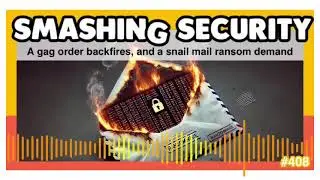A gag order backfires, and a snail mail ransom demand | Smashing Security podcast