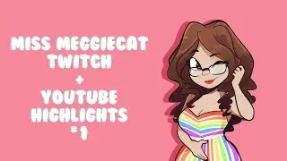 Miss Meggiecat Twitch + Youtube Highlights #1