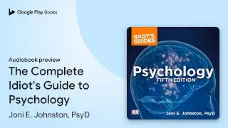 The Complete Idiot's Guide to Psychology by Joni E. Johnston, PsyD &middot; Audiobook preview