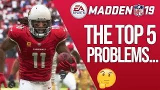 Madden 19 - The Top 5 Problems That Concern Me...