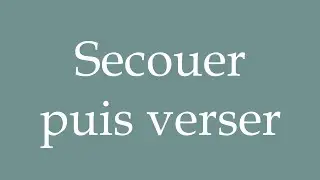 How to Pronounce ''Secouer puis verser'' (Shaking then pouring) Correctly in French