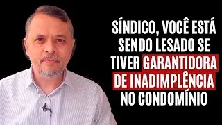 S&iacute;ndico, voc&ecirc; est&aacute; sendo LESADO se tiver GARANTIDORA de INADIMPL&Ecirc;NCIA no condom&iacute;nio