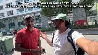 ULTIMATE 24 Hours in BUDAPEST | Parliament Square|Unplanned Domestic → Unplanned International Vlog1