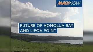 Future of Honolua Bay and Lipoa Point