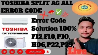 Toshiba Split AC All Error Code Solution | F12 F10 P10 H06 P22 P29 Fix Live