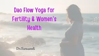 Dao Flow Yoga for Fertility & Women's Health | Trailer | Dr Saraswati | Nourishing Life