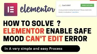 HOW TO SOLVE ELEMENTOR ENABLE SAFE MOOD CAN'T EDIT ERROR ELEMENTOR NOT WORKING ELEMENTOR CAN&rsquo;T EDIT