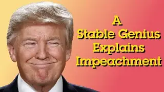 A Stable Genius Explains Impeachment