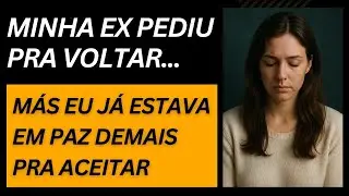 Ela terminou comigo... Mas dias depois, eu estava mais feliz do que nunca e ela implorou pra voltar