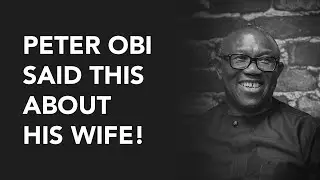 Listen To What Peter Obi Said About His Wife At The Honest Bunch Podcast