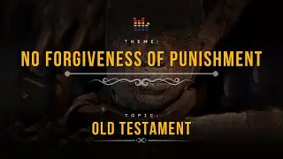 No forgiveness of punishment - Old Testament | Part 1