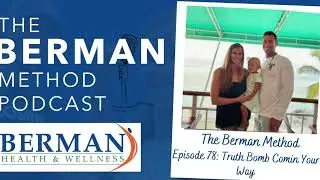 The Berman Method Podcast - Episode 78: Truth Bomb Comin Your Way