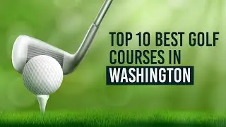 Top 10 golf courses in Washington State....Must see!!