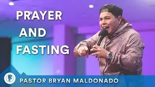 Prayer and Fasting - Pastor Bryan Maldonado