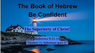 The Book of Hebrews 9:11-14 (Shadow vs. Substance #2)