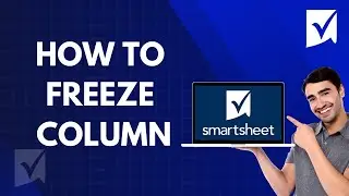 Как зафиксировать столбец в Smartsheet | Пошаговое руководство 2026