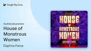 House of Monstrous Women by Daphne Fama &middot; Audiobook preview