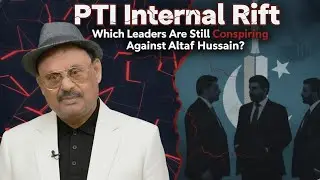 PTI Internal Rift: Which Leaders Are Still Conspiring Against Altaf Hussain?