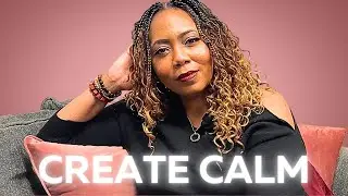 Do THIS To Create A Calm Environment