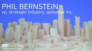 IDEAS Lecture: Phil Bernstein, Vice President, Strategic Industry Relations, Autodesk, Inc.