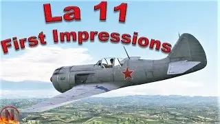 War Thunder || La 11 - First Impressions - Unexpected Problem Child
