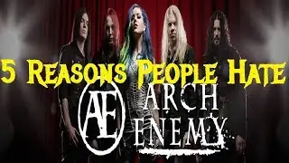 5 причин, по которым люди ненавидят ARCH ENEMY