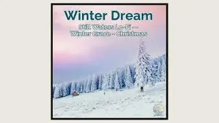 Winter Dream — Still Waters Lo-Fi — Winter Grace • Christmas