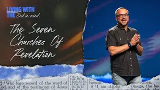 The Seven Churches Of Revelation | Living With The End In Mind | Pastor Adam Bishop