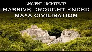 Ancient Maya Civilisation Destroyed by Massive Drought | Ancient Architects